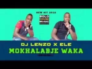 DJ Lenzo X Ele - Mokhalabje Waka